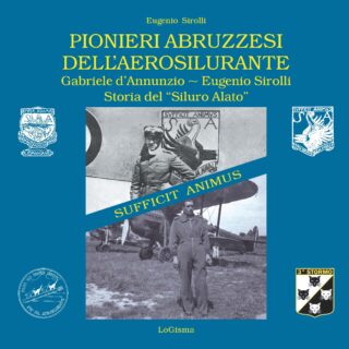 Gabriele d’Annunzio – Eugenio Sirolli “PIONIERI ABRUZZESI DELL’AEROSILURANTE”