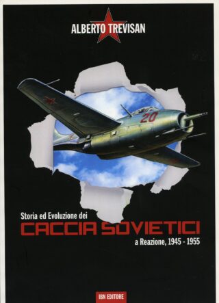 Alberto Trevisan – Storia ed Evoluzione dei CACCIA SOVIETICI a Reazione, 1945 – 1955